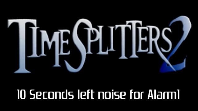 Timesplitters 2 - 10 Second Left Sound(Alarm1 Replacement)