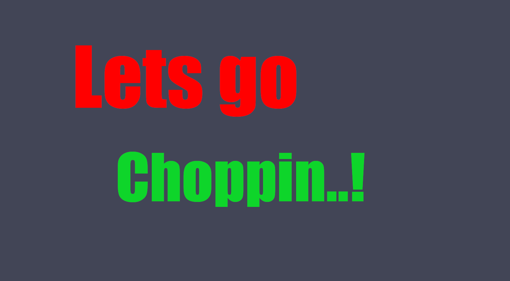 Lets Go Choppin