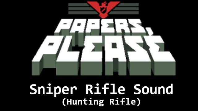 Papers Please - Sniper Rifle Sound(Hunting Rifle)