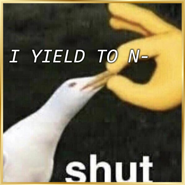 Yield to None Begone