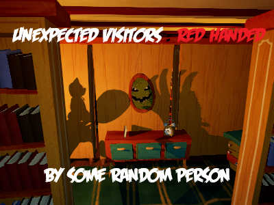 Unexpected Visitors: Red Handed (UNFINISHED AF)
