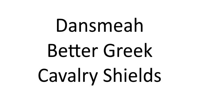 dansmeah greek hoplite cav better shields