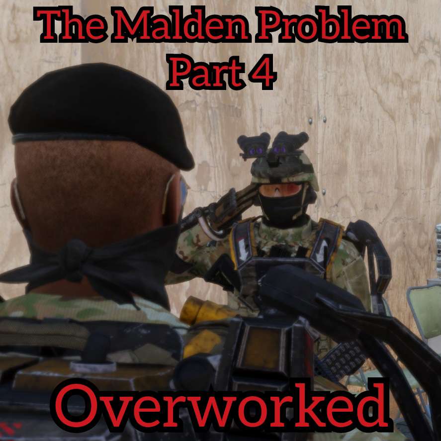 The Malden Problem Part 4: Overworked