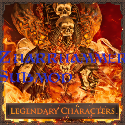 Legendary Characters (Zharrhammer Submod Edition)