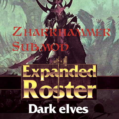 Expanded Roster - Dark Elves (Zharrhammer Submod)