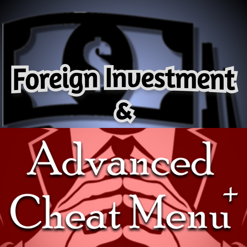 Foreign Investment and Advanced Cheat Menu+