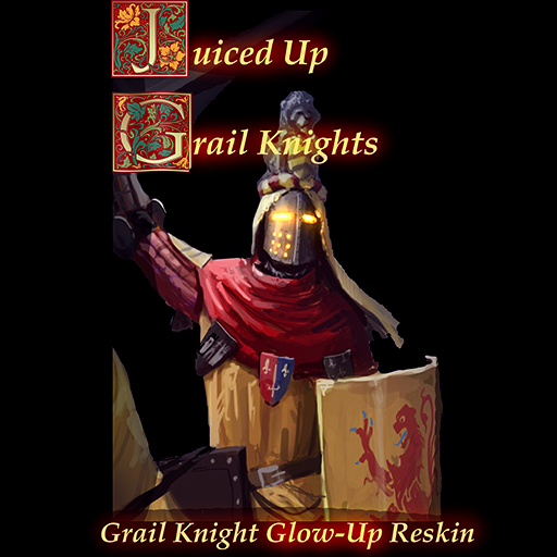 Juiced Up Grail Knights Reskin
