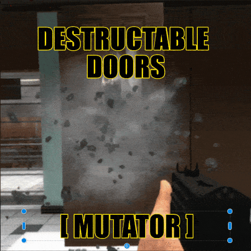 DESTRUCTABLE doors MUTATOR