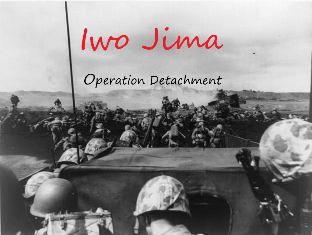 Iwo Jima Part I: Operation Detachment [Mission]