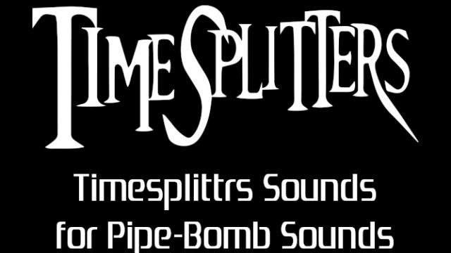 Timesplitters Sounds for Pipebomb Sounds(Explosions, Bounce and Beeps)