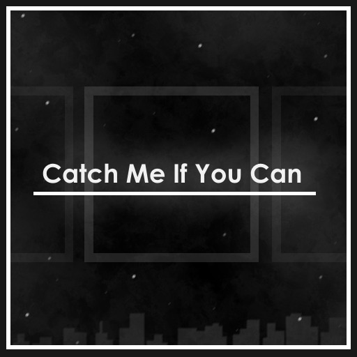 Catch me if you can