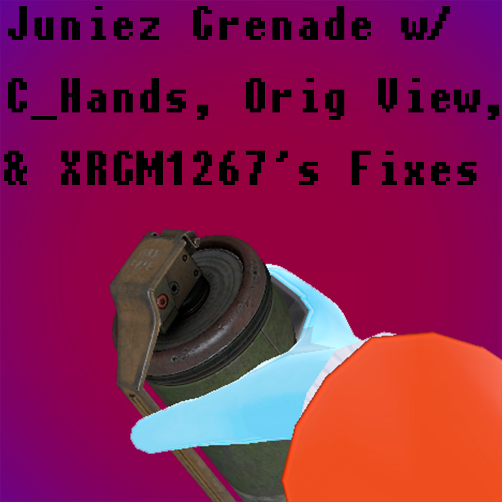 Juniez Grenade w/ C_Hands & X-Red's Fixes