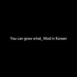 You can grow what_ Mod in Korean