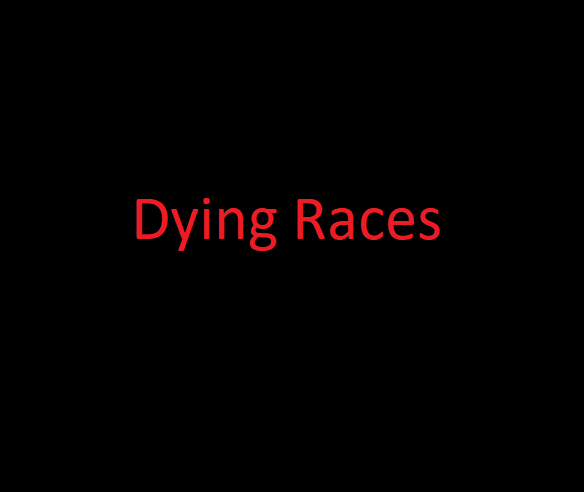 Dying Races