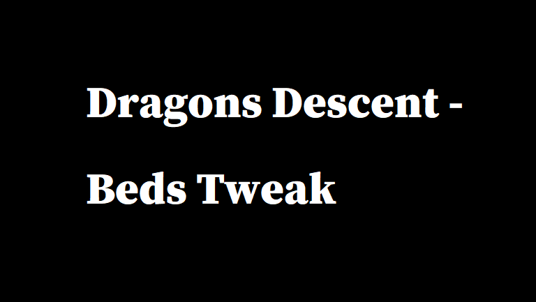 [depreciated] Dragons Descent - Beds Tweak