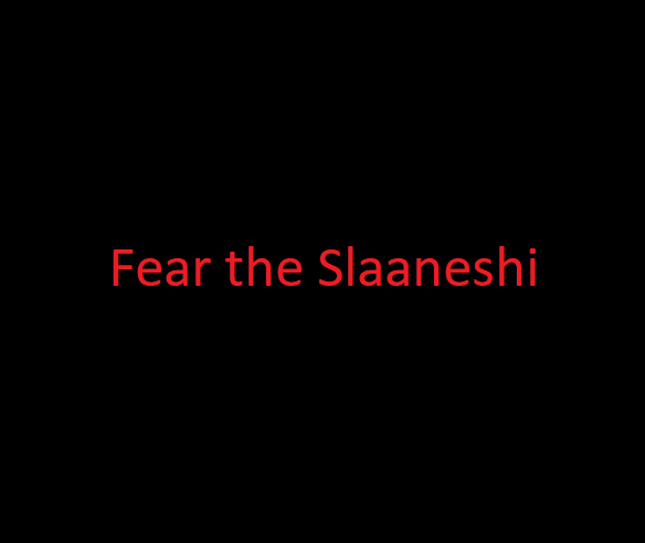 Fear the Slaaneshi