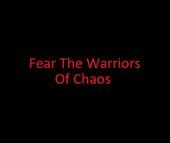 Fear the Warriors of Chaos