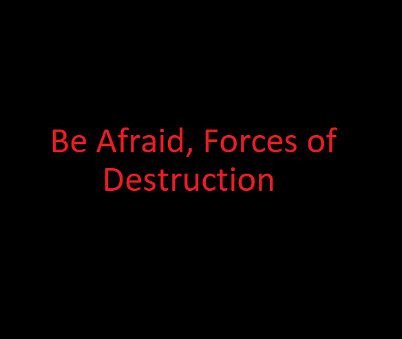 Be Afraid, Forces of Destruction