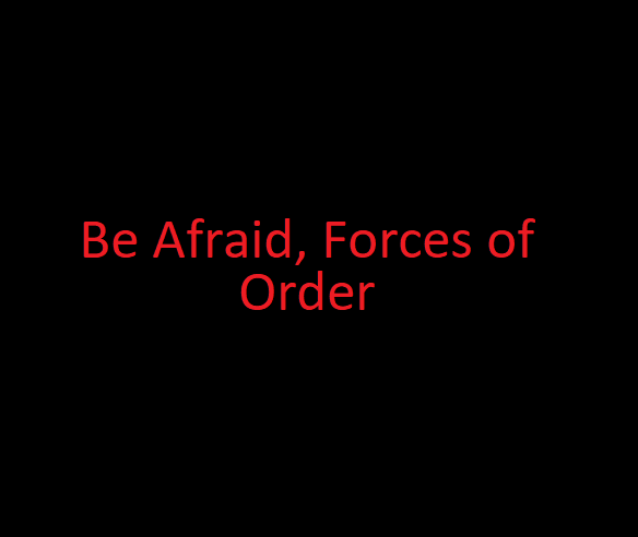 Be Afraid, Forces of Order