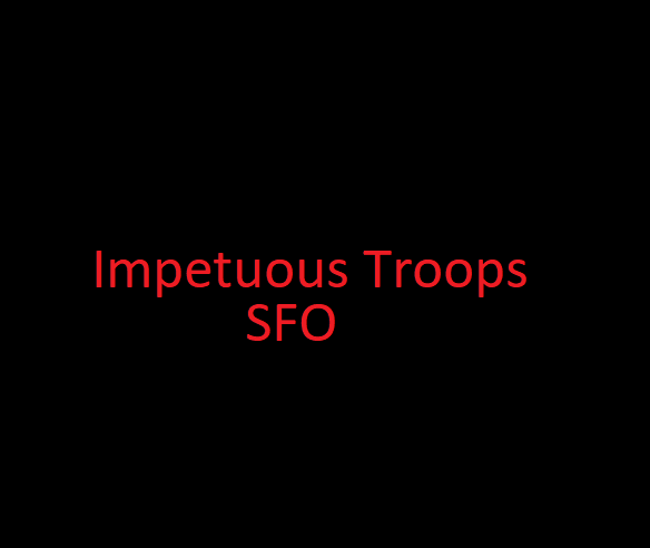 Impetuous Troops - SFO