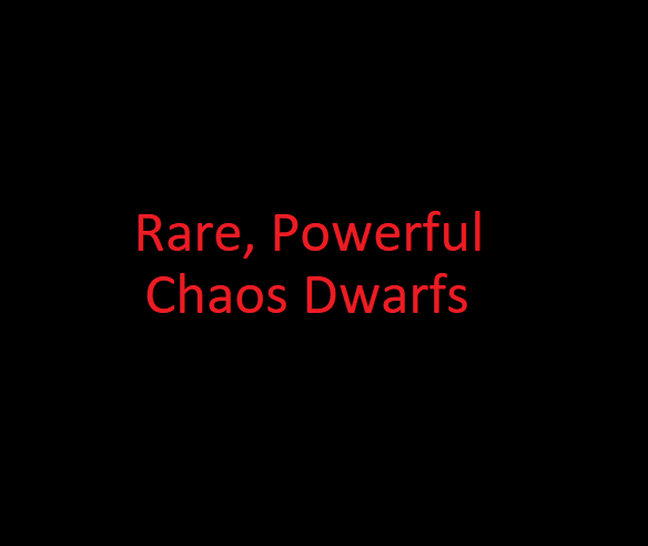 Rare, Powerful Chaos Dwarfs