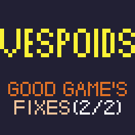 Vespoids - Good Game's fixes (2/2)