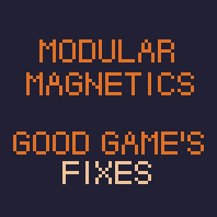 Modular Magnetics - Good Game's fixes