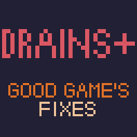 Drains+ - Good Game's Fixes