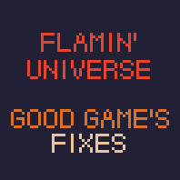 Flamin' Universe - Good Game's fixes