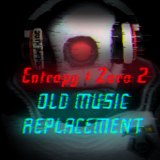 Entropy : Zero 2 OLD SOUNDTRACK REPLACEMENT