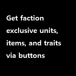 Gain access to faction exclusive units, items, and traits via buttons (Mortrau's Godslayer Rework)