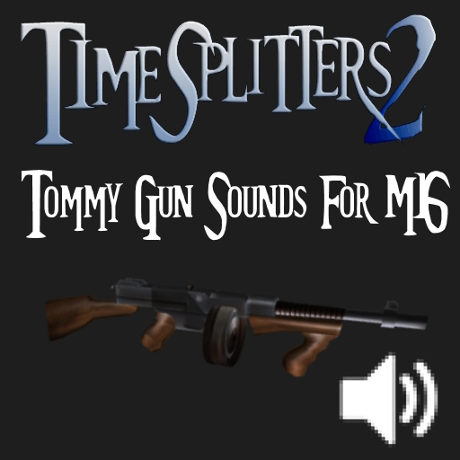 TimeSplitters Tommy Gun Sounds for M16