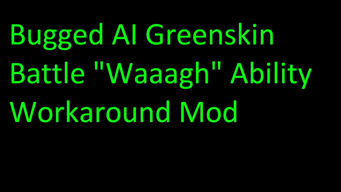 [O U T D A T E D]  Bugged AI Greenskin Battle "Waaagh" Ability Workaround Mod