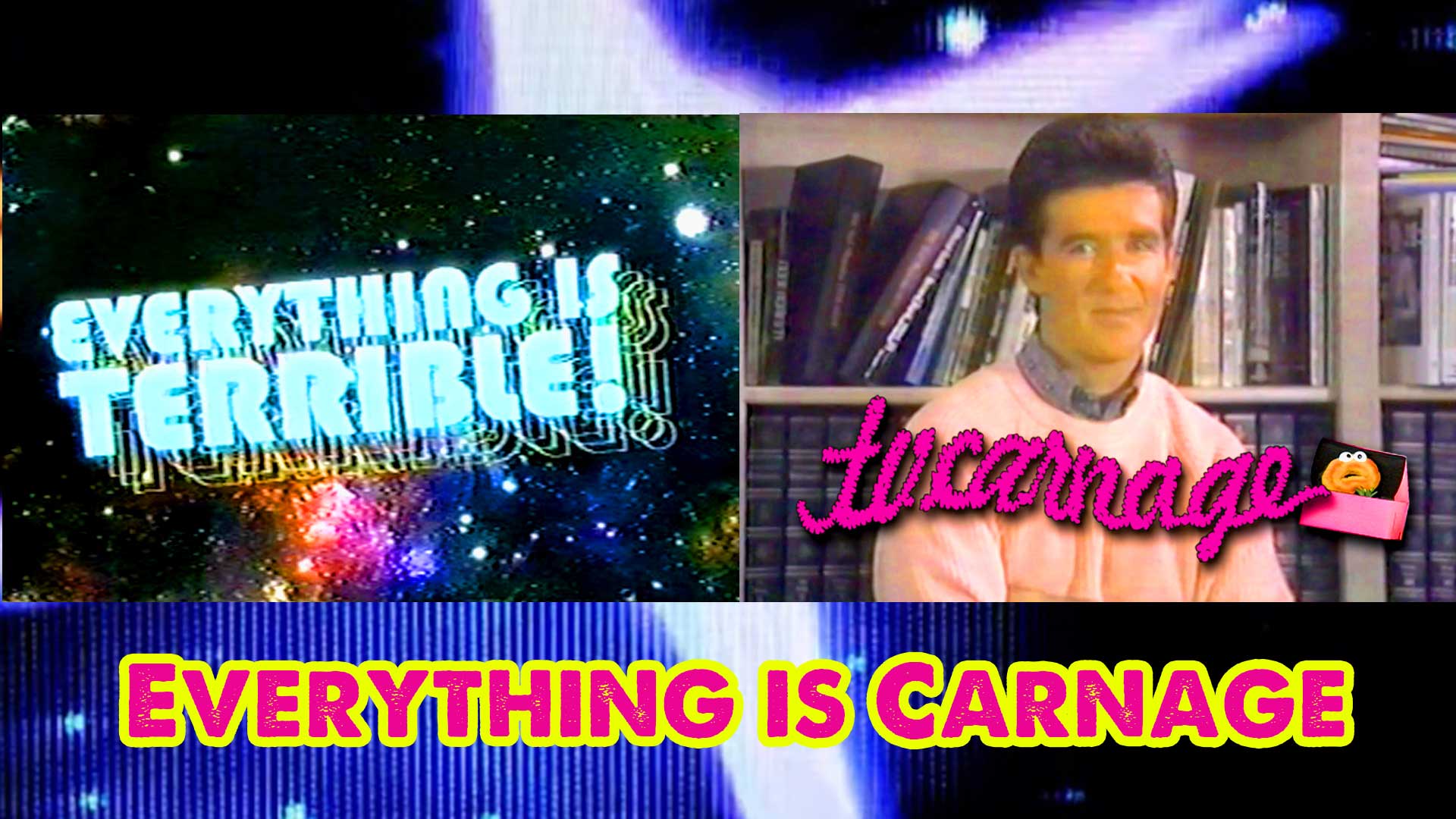 Everything is Carnage (27 Clips)
