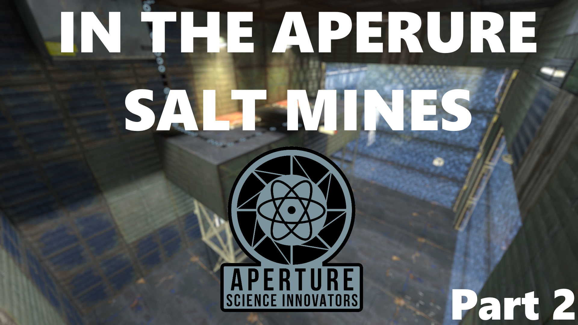 IN THE APERTURE SALT MINES |Part 2| preview