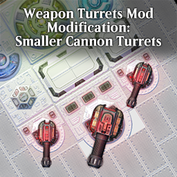Weapon Turrets Mod Modifitication: Smaller Cannon Turrets