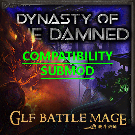 [6.x.x] Dynasty of the Damned submod compatibility with [GLF] Battle Mage 战斗法师