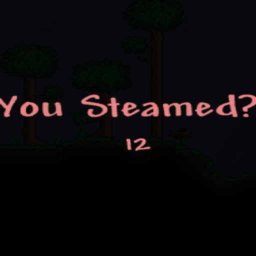 You Steamed?