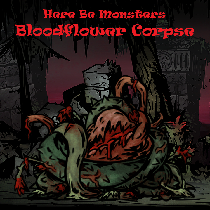 Here Be Monsters - Bloodflower Corpse