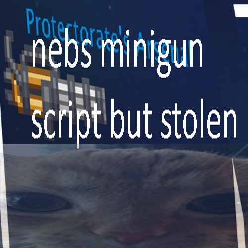 nebs minigun script but stolen with permission