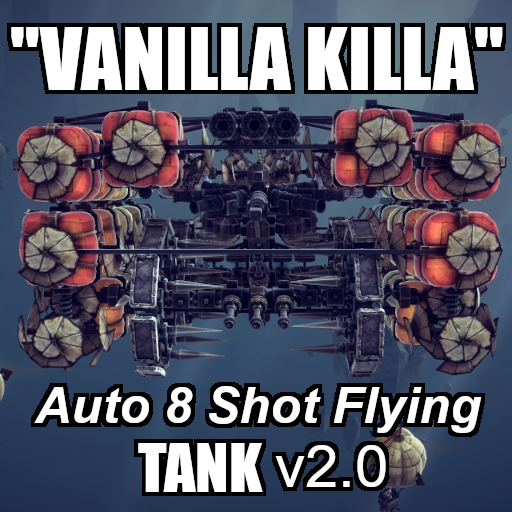 "Vanilla Killa" - Flying Tank, Auto 8 Shots, v2.0 - One Machine, All Levels