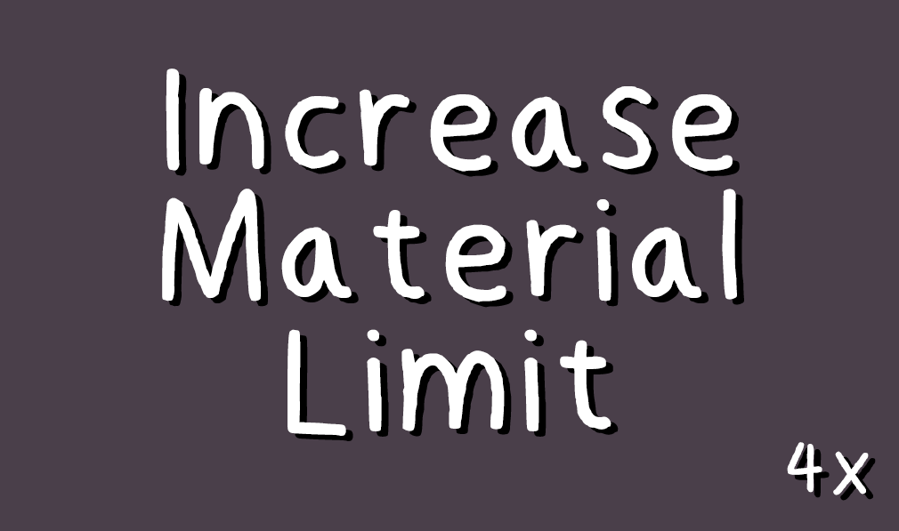 Increase Material Limit 4x