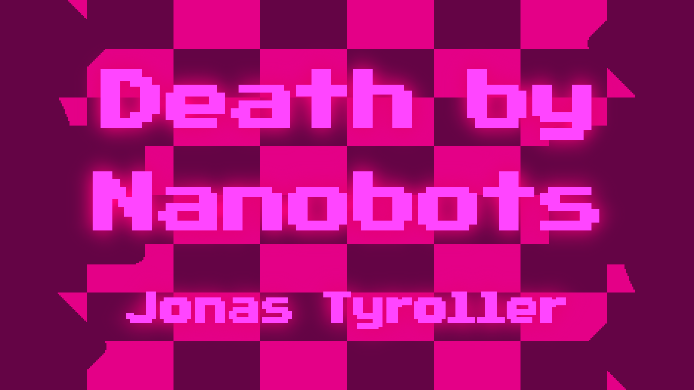 Jonas Tyroller - Death by Nanobots