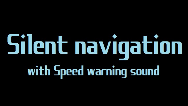 Silent navigation w/ Speed warning sound / しゃべらないナビ w/ スピード警報音 Ver.1.0