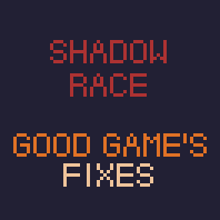 Shadow Race - Good Game's fixes