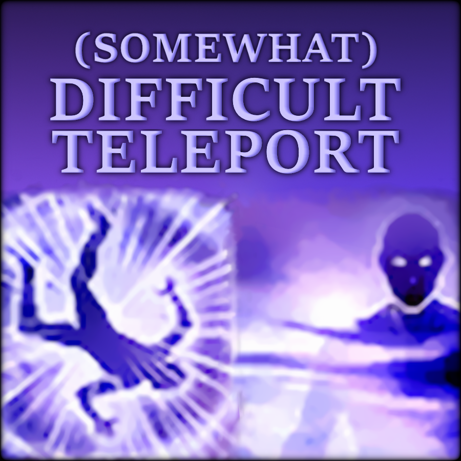 Somewhat Difficult Teleport