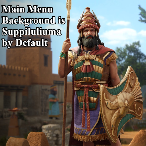 Main Menu Background is Suppiluliuma by Default