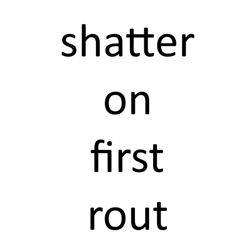 shatter on first rout