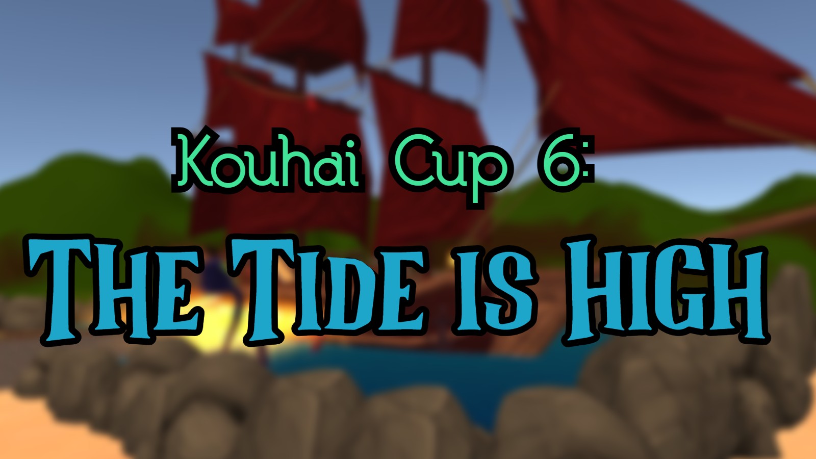 Kouhai Cup 6：The Tide is High