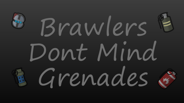 Brawlers Dont Mind Grenades